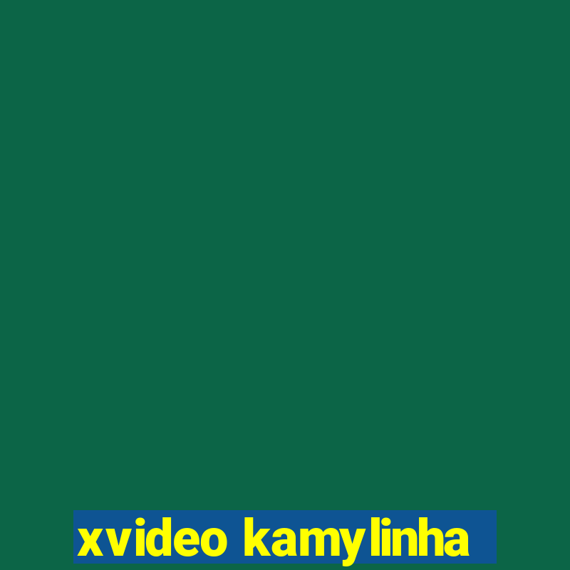 xvideo kamylinha